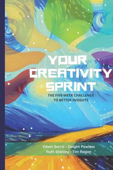 Your Creativity Sprint: The Five-Week Challenge to Better Insights - Paperback
