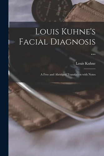 Louis Kuhne's Facial Diagnosis ...: a Free and Abridged Translation With Notes - Paperback