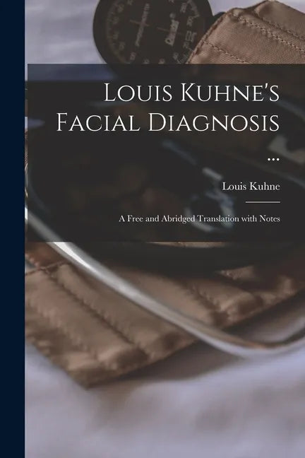 Louis Kuhne's Facial Diagnosis ...: a Free and Abridged Translation With Notes - Paperback
