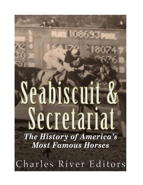 Seabiscuit and Secretariat: The History of America's Most Famous Horses - Paperback