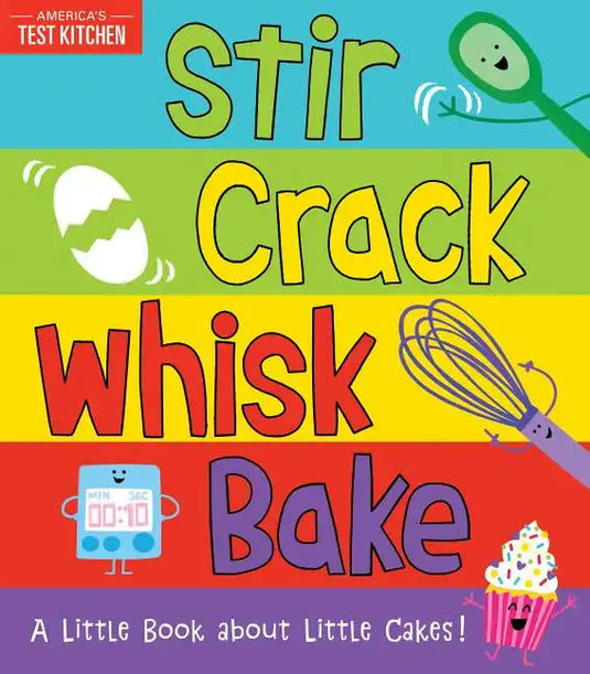 Stir Crack Whisk Bake: A Little Book about Little Cakes - Board Book