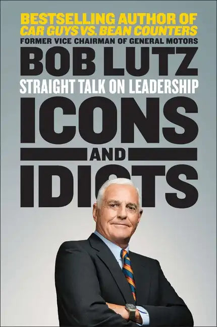 Icons and Idiots: Straight Talk on Leadership - Paperback