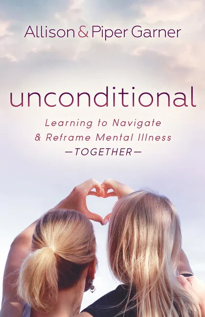 Unconditional: Learning to Navigate and Reframe Mental Illness Together - Paperback