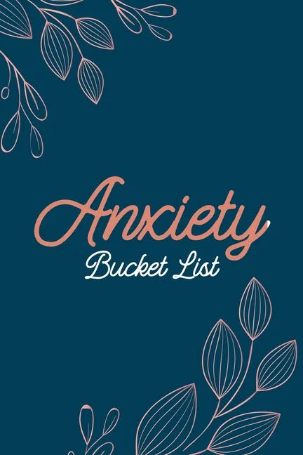 Anxiety Bucket List: Dreams Bucket List for Anxiety and Mood Trackers With Anxiety Symptom Book, Stress Relief Gifts, Thoughtful Gifts for - Paperback