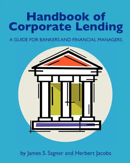 Handbook of Corporate Lending: A Guide for Bankers and Financial Managers - Paperback