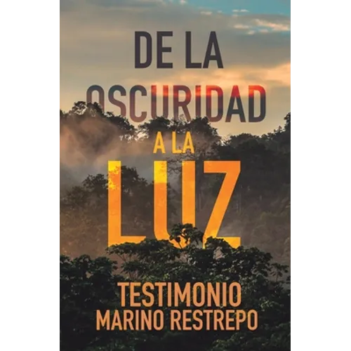 De la Oscuridad a la Luz - Testimonio Marino Restrepo - Paperback