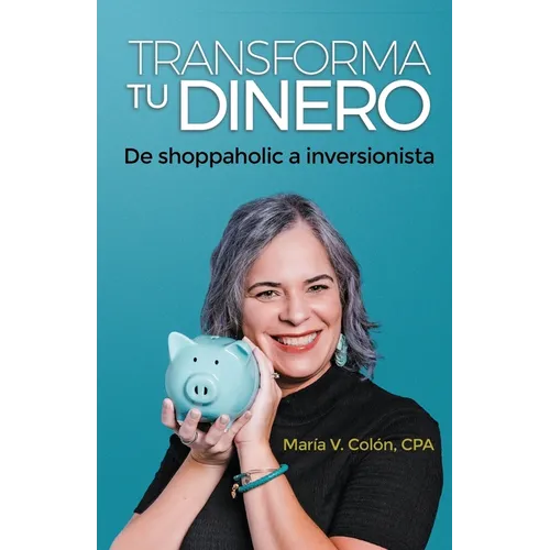 Transforma Tu Dinero: De shoppaholic a inversionista - Paperback