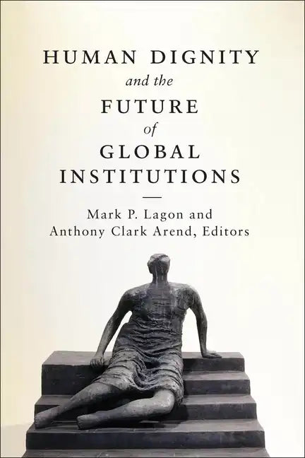 Human Dignity and the Future of Global Institutions - Paperback