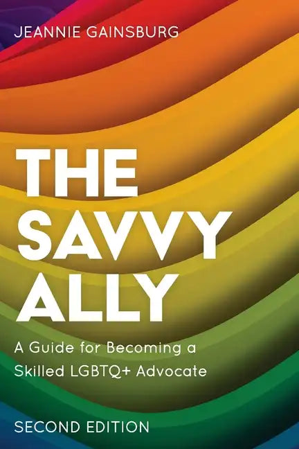 The Savvy Ally: A Guide for Becoming a Skilled LGBTQ+ Advocate - Paperback