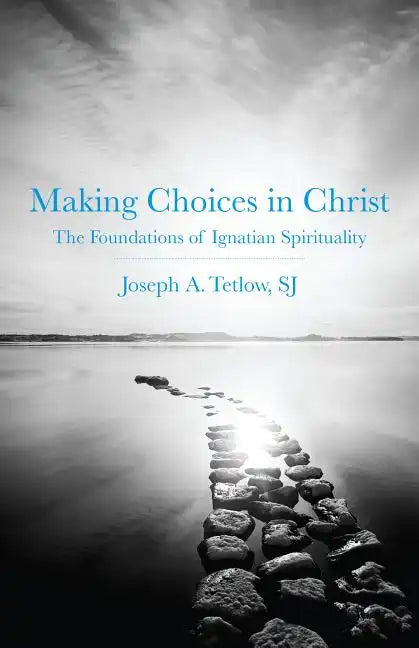 Making Choices in Christ: The Foundations of Ignatian Spirituality - Paperback