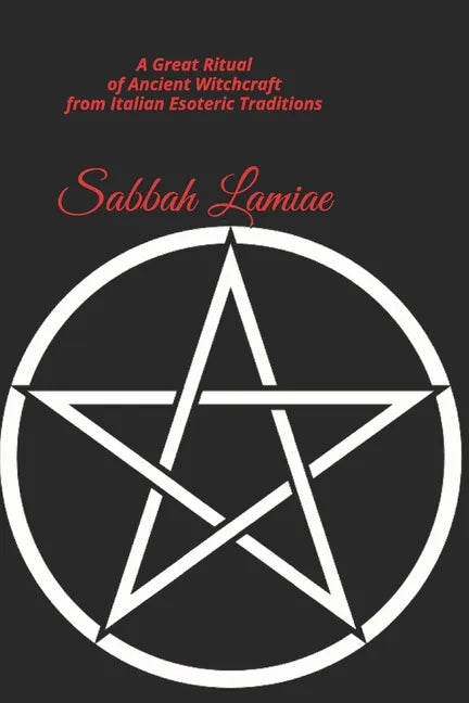 Sabbah Lamiae: A Great Ritual of Ancient Witchcraft from Italian esoteric traditions - Paperback
