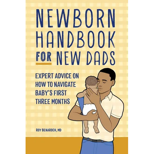 Newborn Handbook for New Dads: Expert Advice on How to Navigate Baby's First Three Months - Paperback