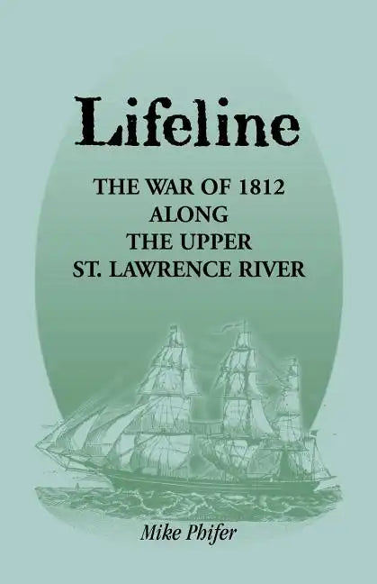 Lifeline: The War of 1812 Along the Upper St. Lawrence River - Paperback