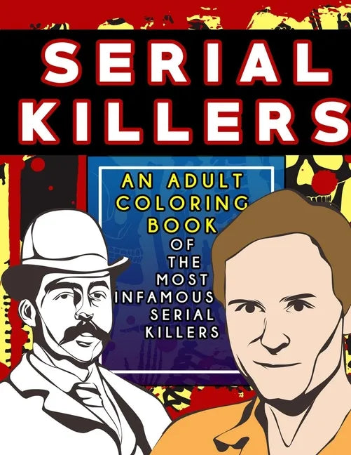 Serial Killers: An Adult Coloring Book Full of Famous Serial Killers For True Crime Fans - Paperback