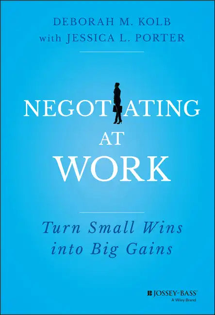 Negotiating at Work: Turn Small Wins Into Big Gains - Hardcover