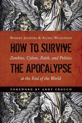 How to Survive the Apocalypse: Zombies, Cylons, Faith, and Politics at the End of the World - Paperback
