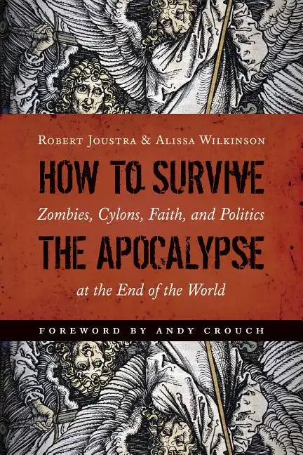 How to Survive the Apocalypse: Zombies, Cylons, Faith, and Politics at the End of the World - Paperback