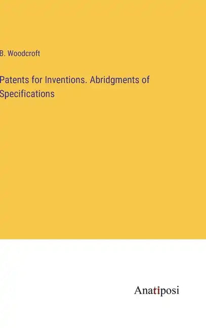 Patents for Inventions. Abridgments of Specifications - Hardcover