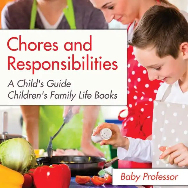 Chores and Responsibilities: A Child's Guide- Children's Family Life Books - Paperback