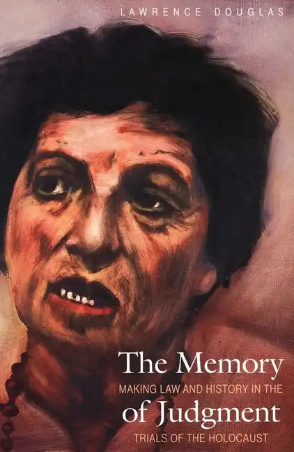 The Memory of Judgment: Making Law and History in the Trials of the Holocaust - Paperback
