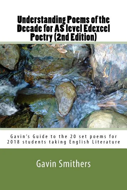 Understanding Poems of the Decade for AS level Edexcel Poetry (2nd Edition): Gavin's Guide to the 20 set poems for 2018 students taking English Litera - Paperback
