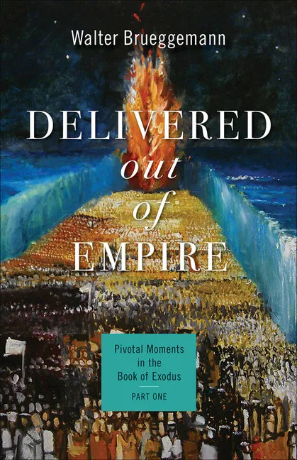 Delivered Out of Empire: Pivotal Moments in the Book of Exodus, Part One - Paperback