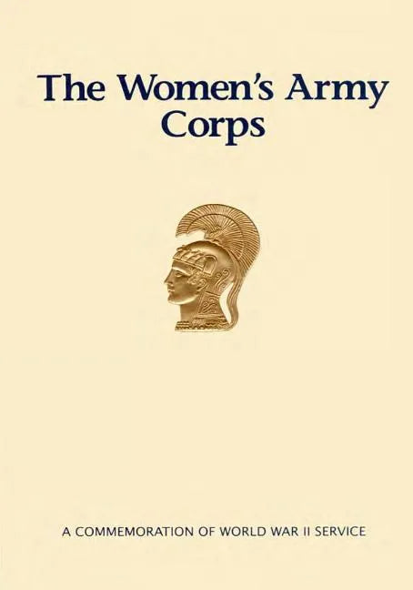 The Women's Army Corps: A Commemoration of World War II Service - Paperback