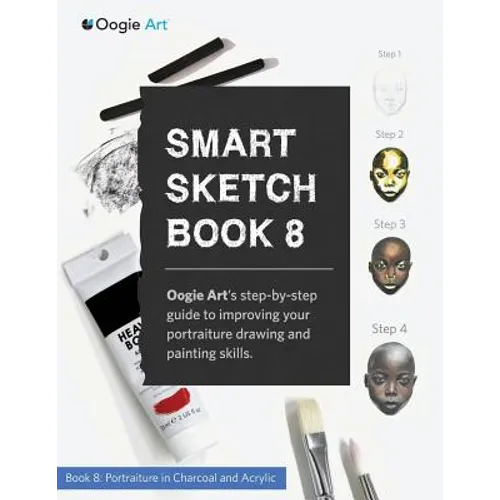 Smart Sketch Book 8: Oogie Art's step-by-step guide to drawing portraits in charcoal and acrylic. - Paperback