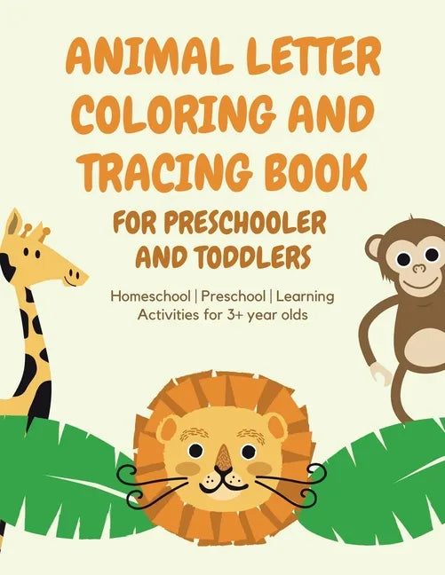 ANIMAL Letter Coloring and Tracing Book for Preschooler and Toddlers - Homeschool - Preschool - Learning Activities for 3+ year olds - Paperback