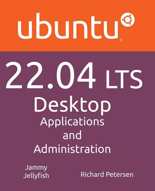 Ubuntu 22.04 LTS Desktop: Applications and Administration - Paperback