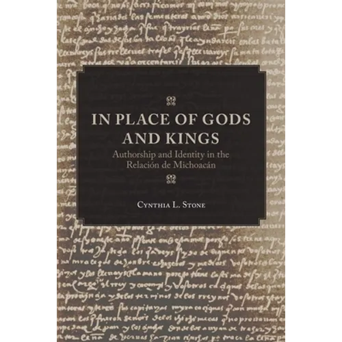 In Place of Gods and Kings: Authorship and Identity in the Relación de Michoacán - Paperback