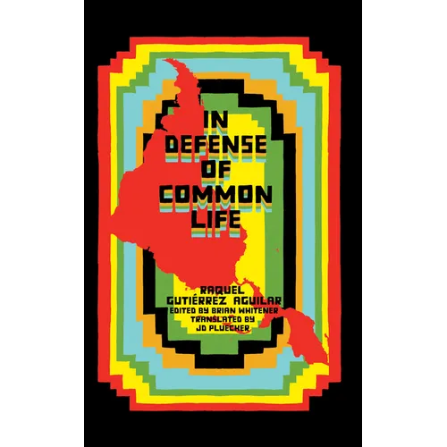 In Defense of Common Life: The Political Thought of Raquel Guti?rrez Aguilar - Paperback
