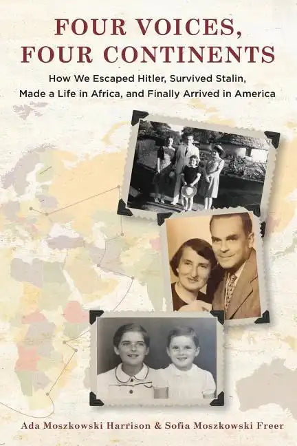Four Voices, Four Continents: How we Escaped Hitler, Survived Stalin, Made a Life in Africa, and Finally Arrived in America - Paperback