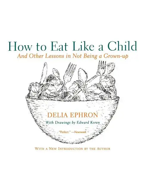 How to Eat Like a Child: And Other Lessons in Not Being a Grown-Up - Paperback