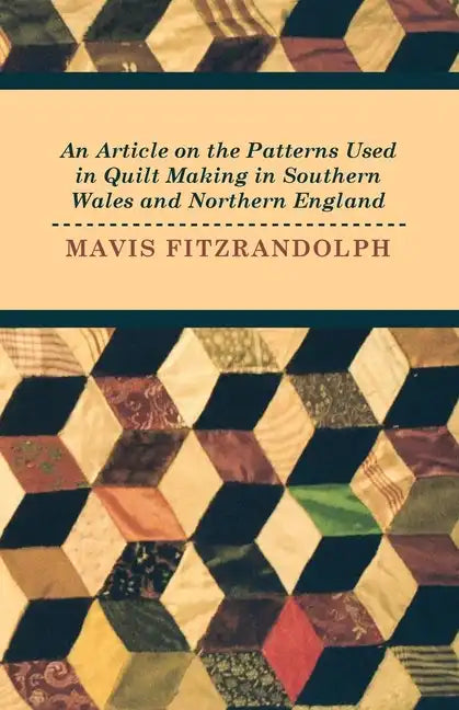 An Article on the Patterns Used in Quilt Making in Southern Wales and Northern England - Paperback