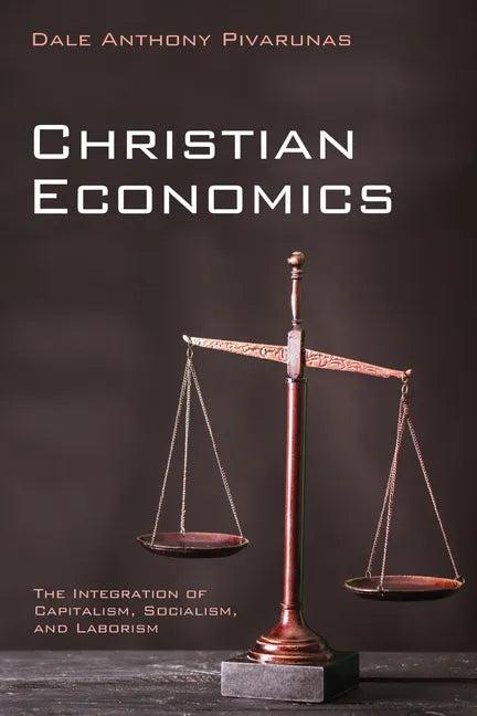 Christian Economics: The Integration of Capitalism, Socialism, and Laborism - Paperback
