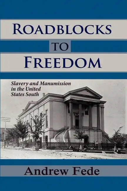 Roadblocks to Freedom: Slavery and Manumission in the United States South - Paperback