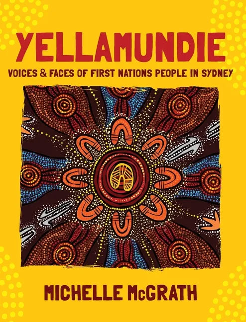 Yellamundie: Voices and faces of First Nations People in Sydney - Hardcover