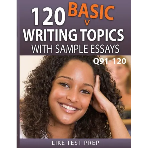 120 Basic Writing Topics with Sample Essays Q91-120: 120 Basic Writing Topics 30 Day Pack 4 - Paperback