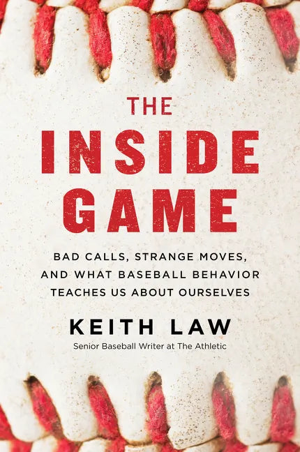 The Inside Game: Bad Calls, Strange Moves, and What Baseball Behavior Teaches Us about Ourselves - Paperback