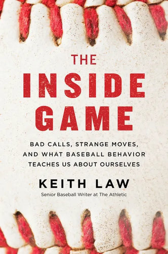 The Inside Game: Bad Calls, Strange Moves, and What Baseball Behavior Teaches Us about Ourselves - Paperback