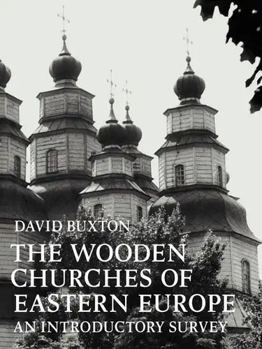 The Wooden Churches of Eastern Europe: An Introductory Survey - Paperback