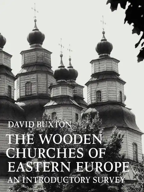The Wooden Churches of Eastern Europe: An Introductory Survey - Paperback