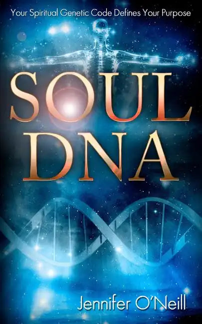 Soul DNA: Your Spiritual Genetic Code Defines Your Purpose - Paperback