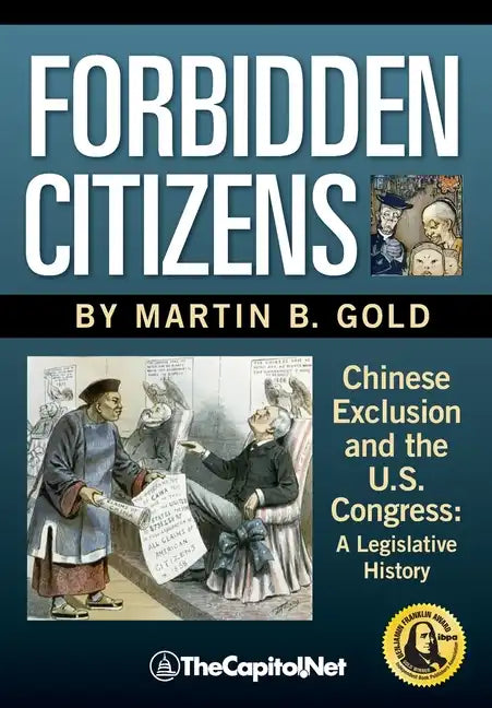 Forbidden Citizens: Chinese Exclusion and the U.S. Congress: A Legislative History - Paperback