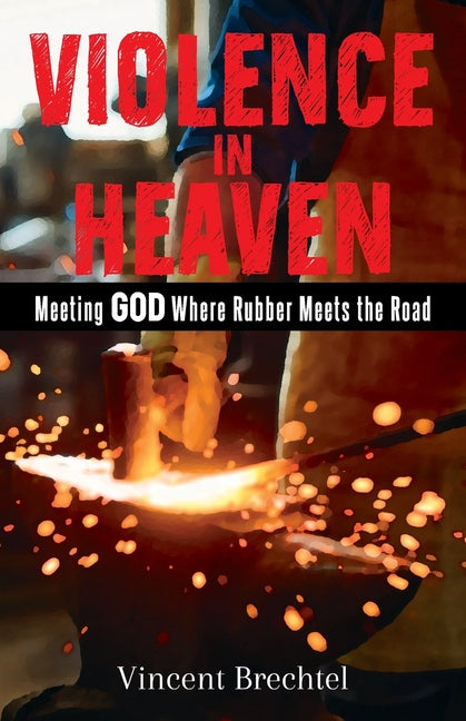 Violence in Heaven: Meeting God Where Rubber Meets the Road - Paperback