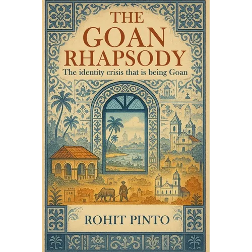The Goan Rhapsody: The Identity Crisis That Is Being Goan - Paperback