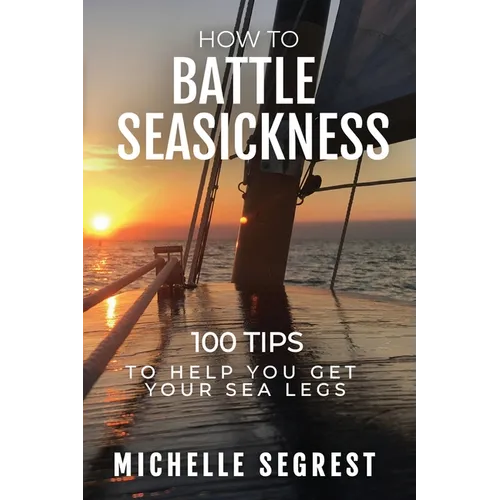 How to Battle Seasickness: 100 Tips to Help You Get Your Sea Legs - Paperback