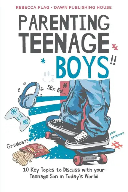 Parenting Teenage Boys: 10 Key Topics to Discuss with Your Teenage Son in Today's World - Paperback