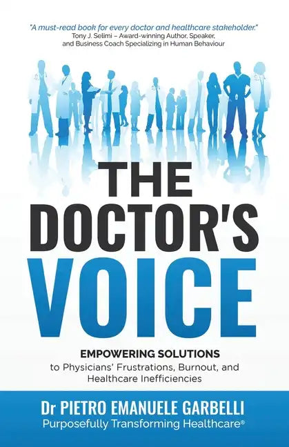 The Doctor's Voice: Empowering Solutions to Physicians' Frustrations, Burnout, and Healthcare Inefficiencies - Paperback